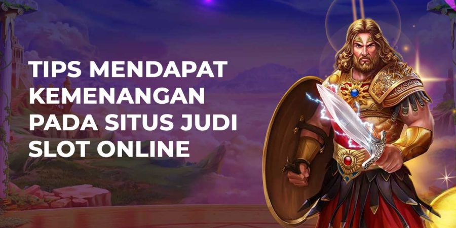 Tips Mendapat Kemenangan Pada Situs Judi Slot Online